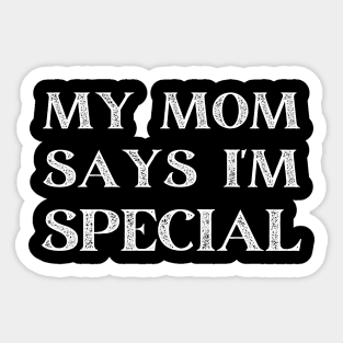 my mom says i'm special Sticker